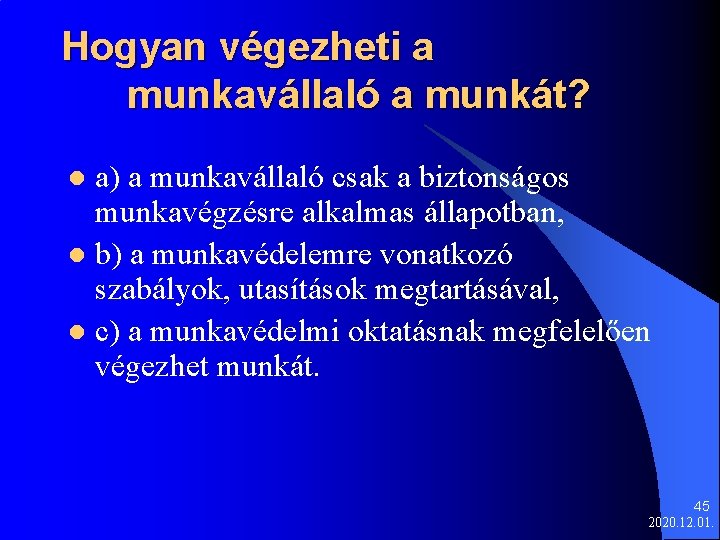 Hogyan végezheti a munkavállaló a munkát? a) a munkavállaló csak a biztonságos munkavégzésre alkalmas