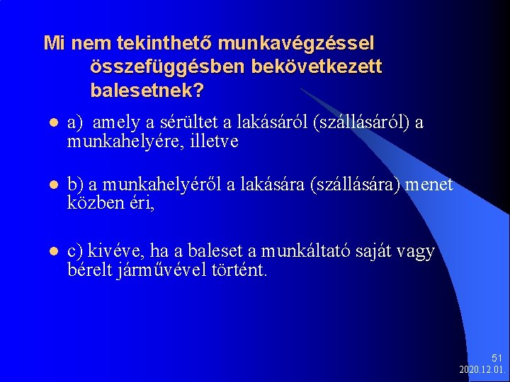 Mi nem tekinthető munkavégzéssel összefüggésben bekövetkezett balesetnek? l a) amely a sérültet a lakásáról