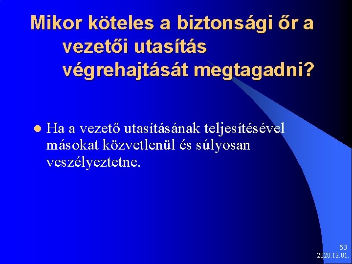 Mikor köteles a biztonsági őr a vezetői utasítás végrehajtását megtagadni? l Ha a vezető