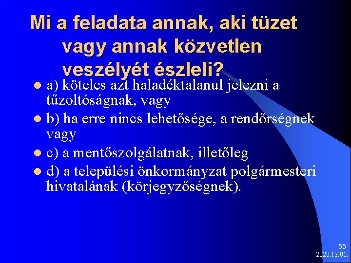 Mi a feladata annak, aki tüzet vagy annak közvetlen veszélyét észleli? a) köteles azt