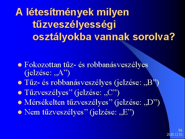 A létesítmények milyen tűzveszélyességi osztályokba vannak sorolva? Fokozottan tűz- és robbanásveszélyes (jelzése: „A”) l