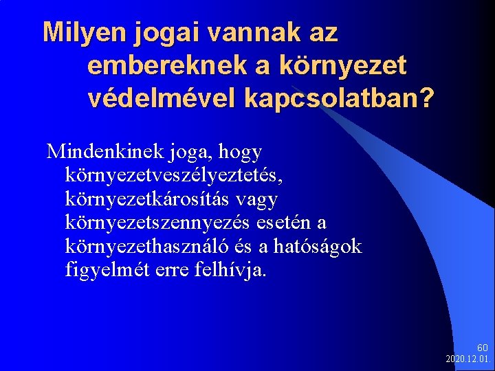 Milyen jogai vannak az embereknek a környezet védelmével kapcsolatban? Mindenkinek joga, hogy környezetveszélyeztetés, környezetkárosítás