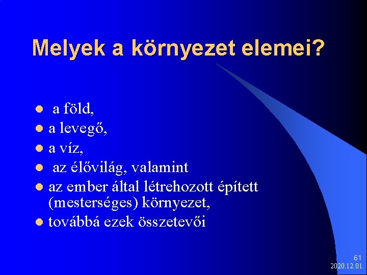 Melyek a környezet elemei? a föld, l a levegő, l a víz, l az