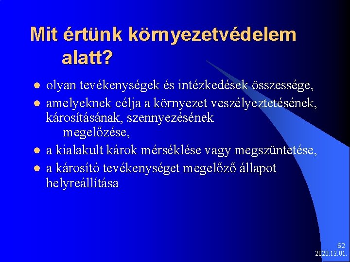 Mit értünk környezetvédelem alatt? l l olyan tevékenységek és intézkedések összessége, amelyeknek célja a