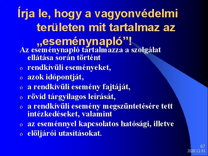 Írja le, hogy a vagyonvédelmi területen mit tartalmaz az „eseménynapló”! Az eseménynapló tartalmazza a