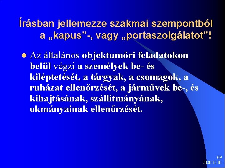 Írásban jellemezze szakmai szempontból a „kapus”-, vagy „portaszolgálatot”! l Az általános objektumőri feladatokon belül