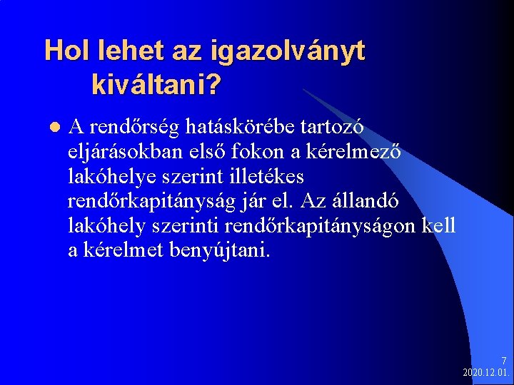 Hol lehet az igazolványt kiváltani? l A rendőrség hatáskörébe tartozó eljárásokban első fokon a