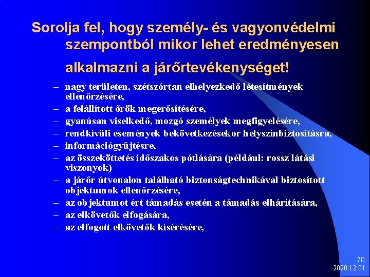 Sorolja fel, hogy személy- és vagyonvédelmi szempontból mikor lehet eredményesen alkalmazni a járőrtevékenységet! –