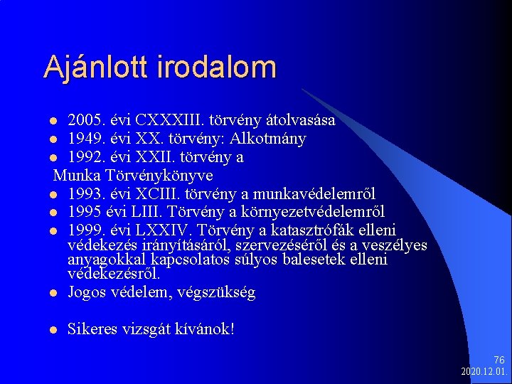 Ajánlott irodalom 2005. évi CXXXIII. törvény átolvasása 1949. évi XX. törvény: Alkotmány 1992. évi