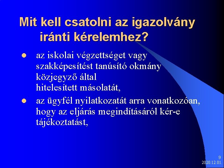 Mit kell csatolni az igazolvány iránti kérelemhez? l l az iskolai végzettséget vagy szakképesítést