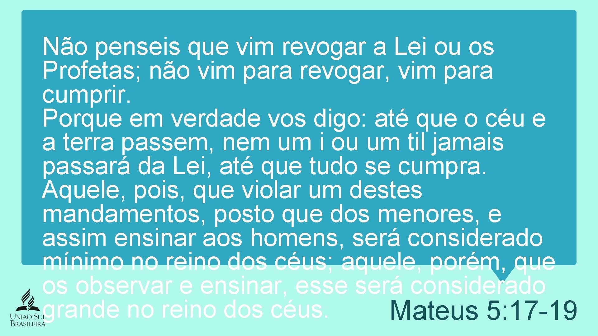 Não penseis que vim revogar a Lei ou os Profetas; não vim para revogar,