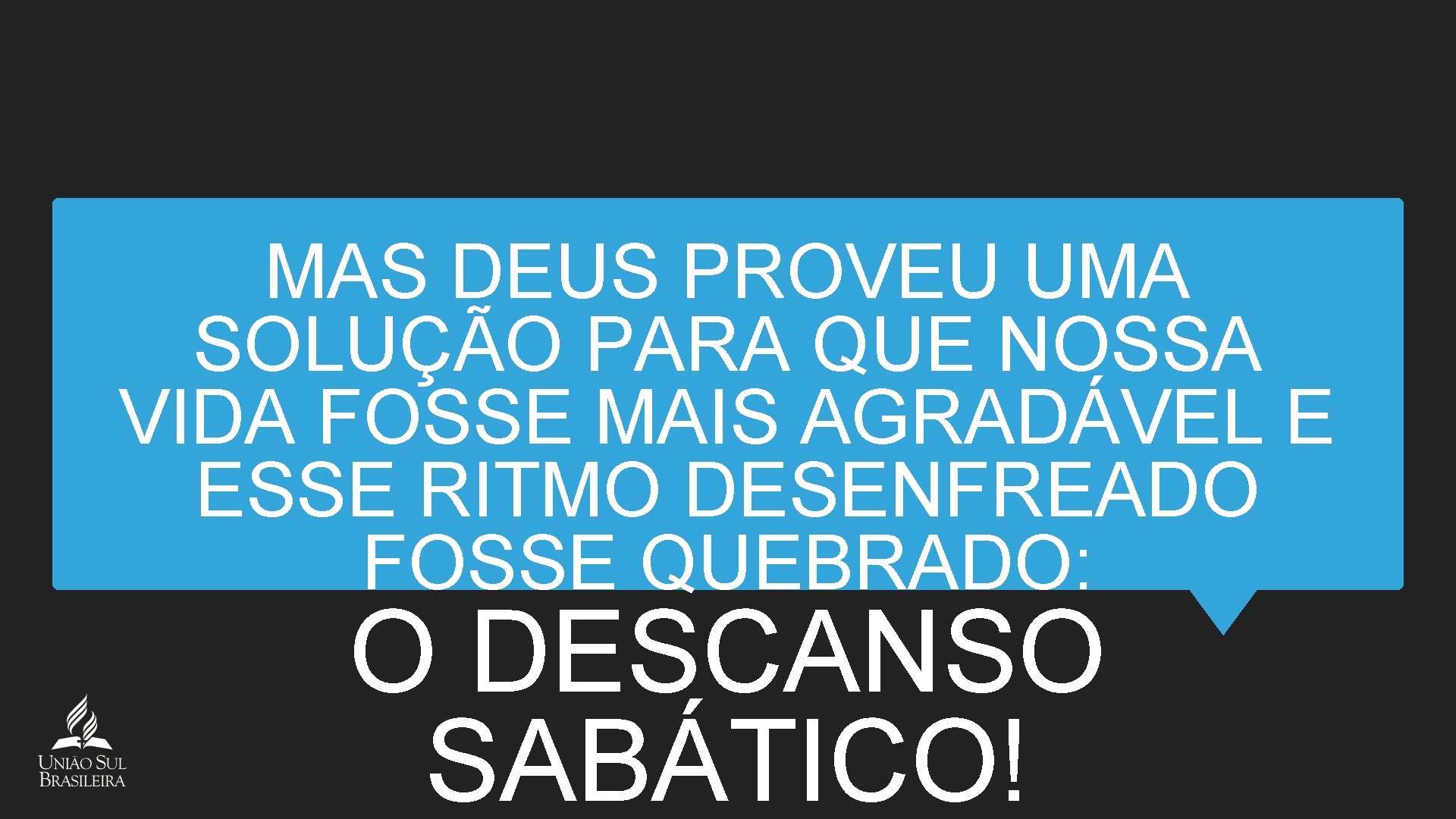 MAS DEUS PROVEU UMA SOLUÇÃO PARA QUE NOSSA VIDA FOSSE MAIS AGRADÁVEL E ESSE