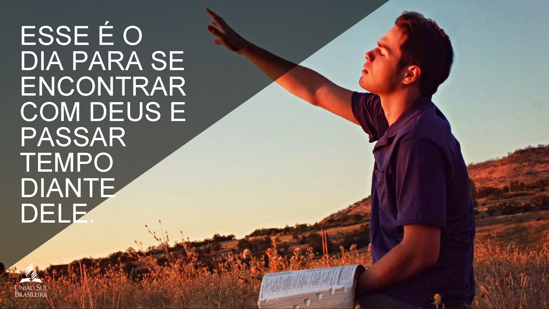 ESSE É O DIA PARA SE ENCONTRAR COM DEUS E PASSAR TEMPO DIANTE DELE.