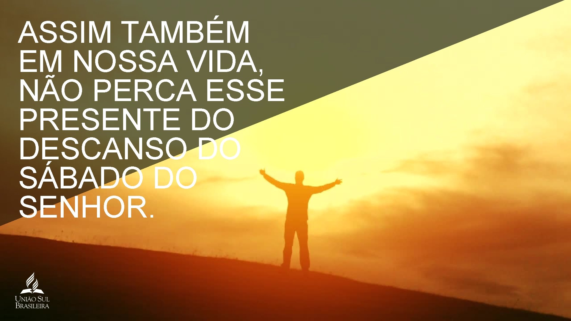 ASSIM TAMBÉM EM NOSSA VIDA, NÃO PERCA ESSE PRESENTE DO DESCANSO DO SÁBADO DO