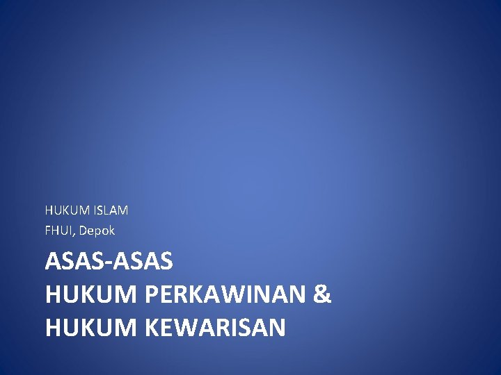 HUKUM ISLAM FHUI, Depok ASAS-ASAS HUKUM PERKAWINAN & HUKUM KEWARISAN 