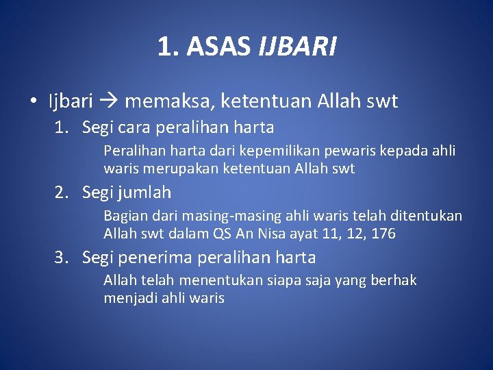 1. ASAS IJBARI • Ijbari memaksa, ketentuan Allah swt 1. Segi cara peralihan harta