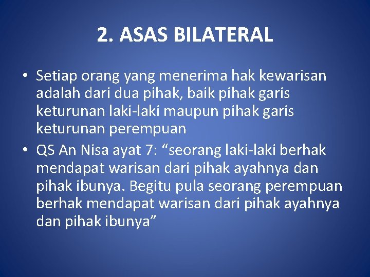 2. ASAS BILATERAL • Setiap orang yang menerima hak kewarisan adalah dari dua pihak,