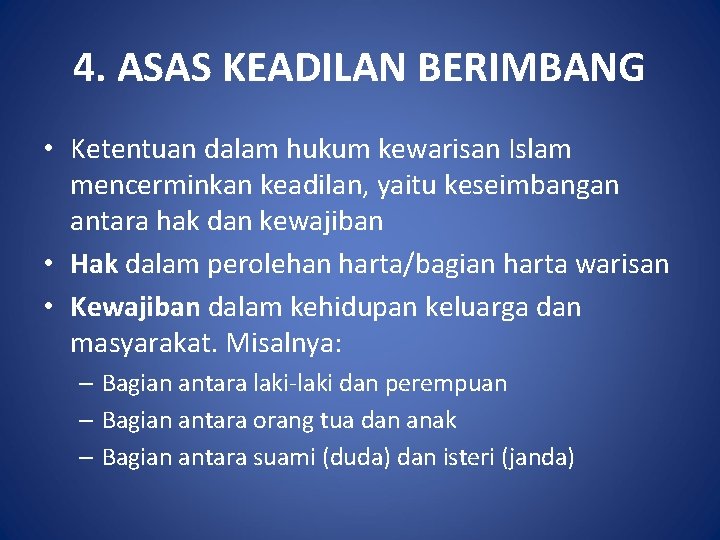 4. ASAS KEADILAN BERIMBANG • Ketentuan dalam hukum kewarisan Islam mencerminkan keadilan, yaitu keseimbangan