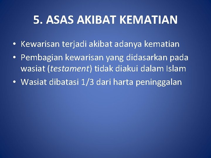 5. ASAS AKIBAT KEMATIAN • Kewarisan terjadi akibat adanya kematian • Pembagian kewarisan yang