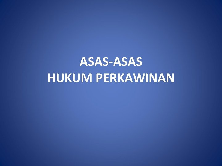 ASAS-ASAS HUKUM PERKAWINAN 