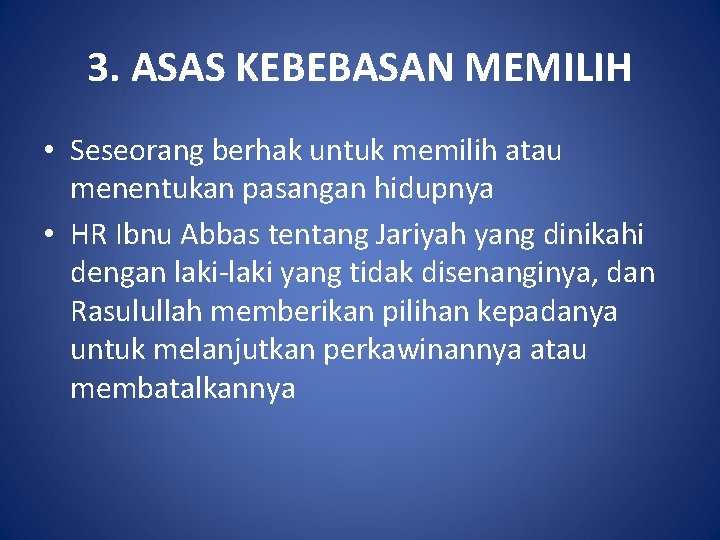 3. ASAS KEBEBASAN MEMILIH • Seseorang berhak untuk memilih atau menentukan pasangan hidupnya •