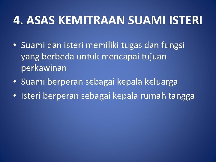 4. ASAS KEMITRAAN SUAMI ISTERI • Suami dan isteri memiliki tugas dan fungsi yang