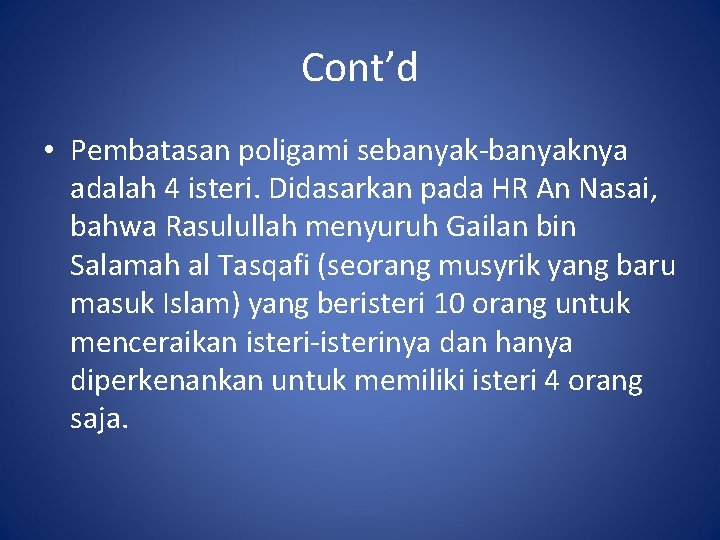 Cont’d • Pembatasan poligami sebanyak-banyaknya adalah 4 isteri. Didasarkan pada HR An Nasai, bahwa