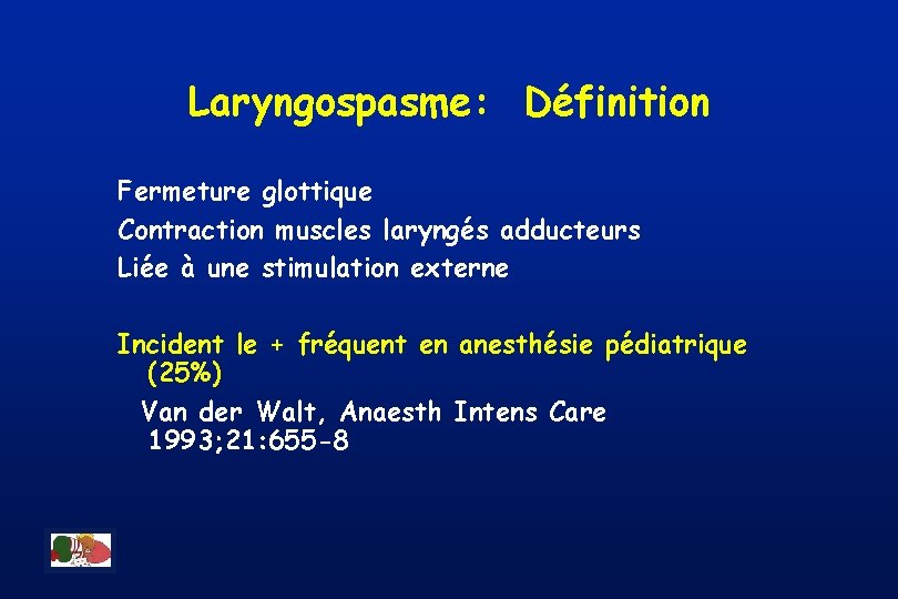 Laryngospasme: Définition Fermeture glottique Contraction muscles laryngés adducteurs Liée à une stimulation externe Incident