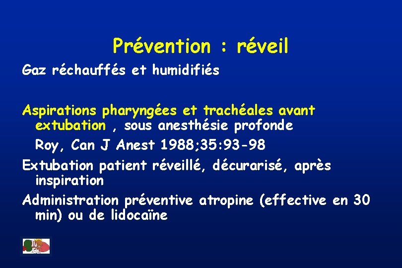 Prévention : réveil Gaz réchauffés et humidifiés Aspirations pharyngées et trachéales avant extubation ,