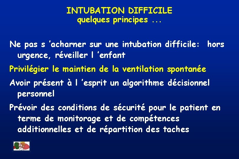 INTUBATION DIFFICILE quelques principes. . . Ne pas s ’acharner sur une intubation difficile: