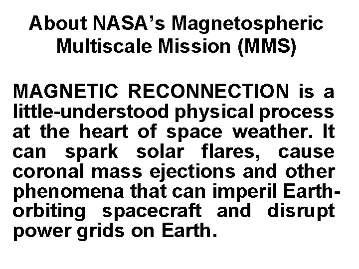 About NASA’s Magnetospheric Multiscale Mission (MMS) SMART MAGNETIC RECONNECTION is a little-understood physical process