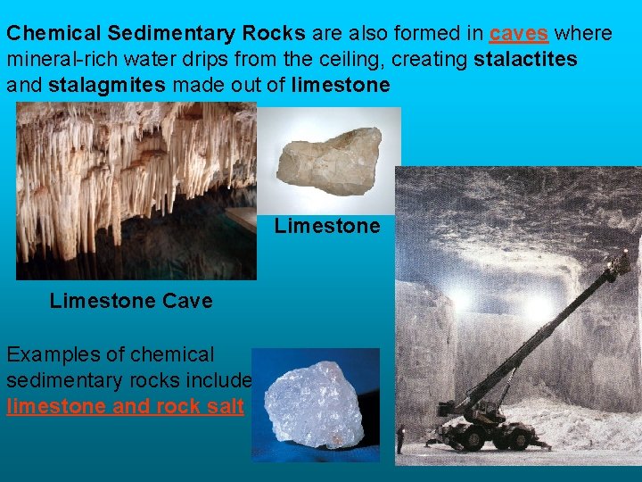 Chemical Sedimentary Rocks are also formed in caves where mineral-rich water drips from the