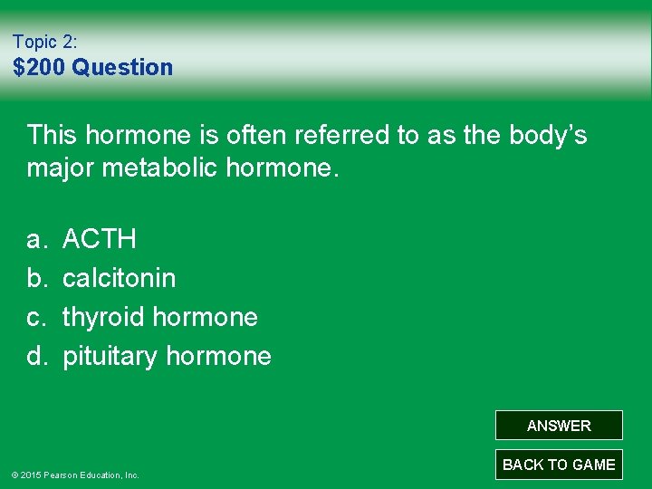 Topic 2: $200 Question This hormone is often referred to as the body’s major