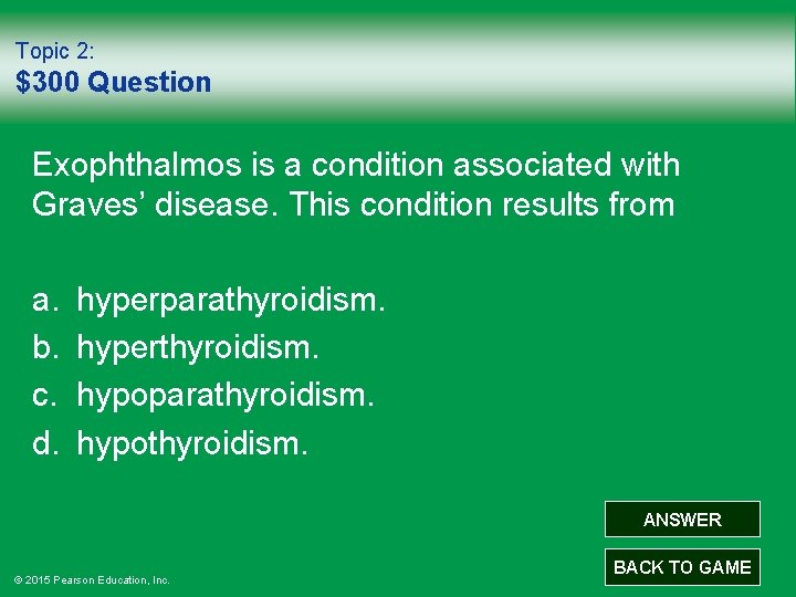 Topic 2: $300 Question Exophthalmos is a condition associated with Graves’ disease. This condition