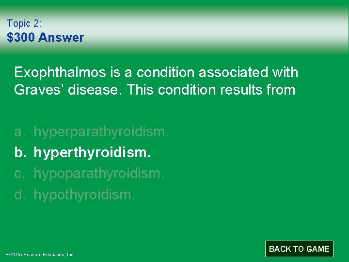 Topic 2: $300 Answer Exophthalmos is a condition associated with Graves’ disease. This condition