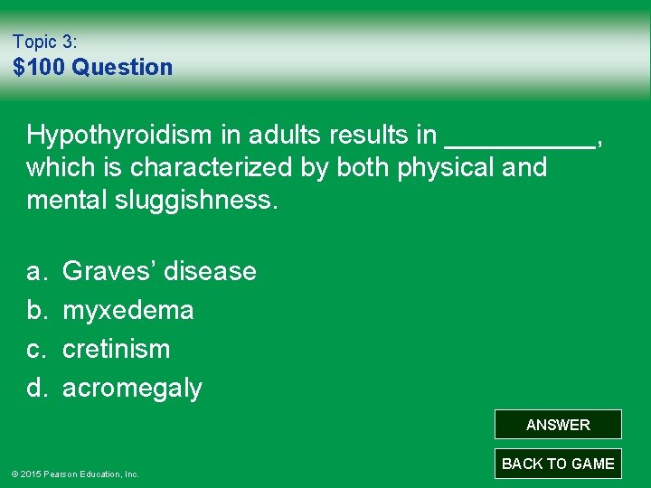 Topic 3: $100 Question Hypothyroidism in adults results in _____, which is characterized by