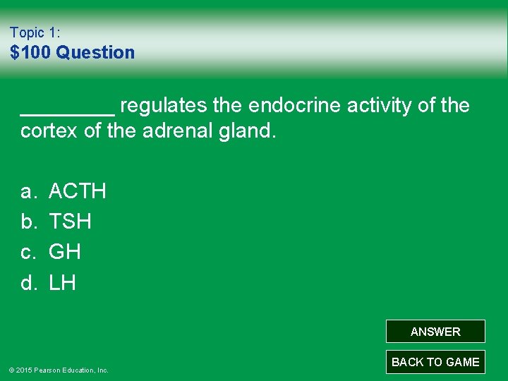 Topic 1: $100 Question ____ regulates the endocrine activity of the cortex of the