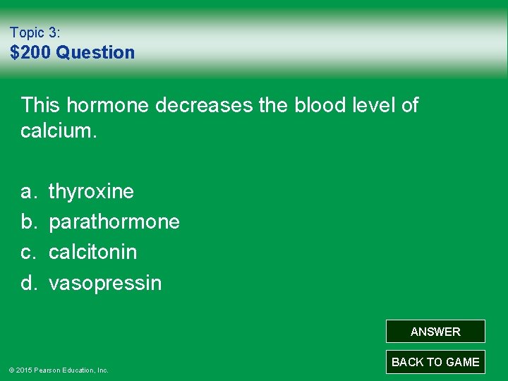 Topic 3: $200 Question This hormone decreases the blood level of calcium. a. b.