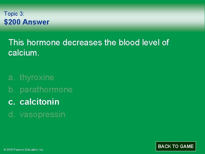 Topic 3: $200 Answer This hormone decreases the blood level of calcium. a. b.