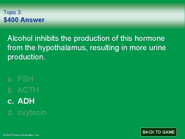 Topic 3: $400 Answer Alcohol inhibits the production of this hormone from the hypothalamus,