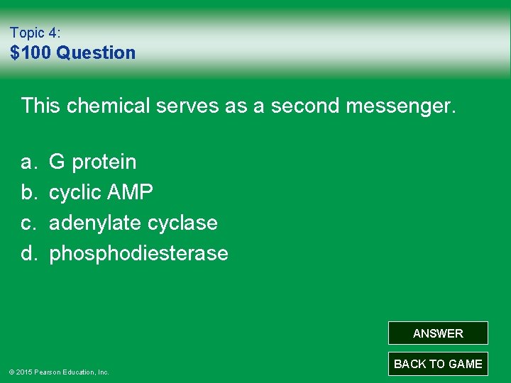 Topic 4: $100 Question This chemical serves as a second messenger. a. b. c.