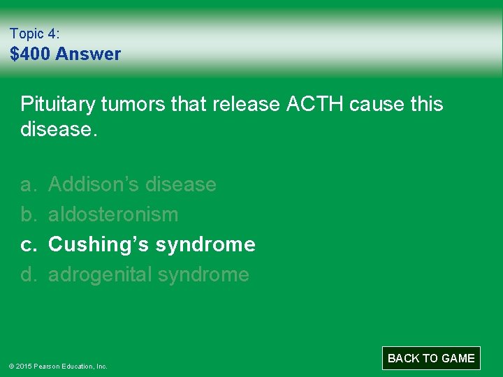Topic 4: $400 Answer Pituitary tumors that release ACTH cause this disease. a. b.