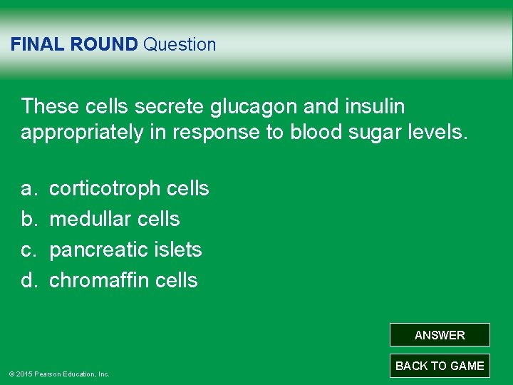 FINAL ROUND Question These cells secrete glucagon and insulin appropriately in response to blood
