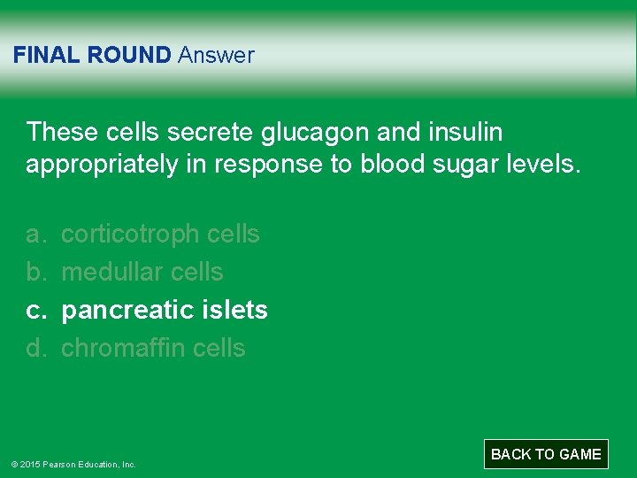 FINAL ROUND Answer These cells secrete glucagon and insulin appropriately in response to blood