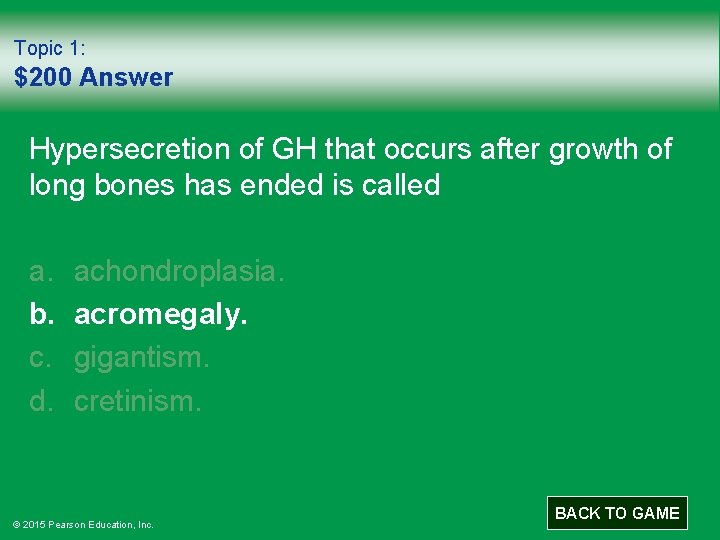 Topic 1: $200 Answer Hypersecretion of GH that occurs after growth of long bones