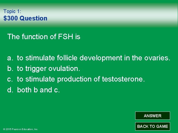 Topic 1: $300 Question The function of FSH is a. b. c. d. to