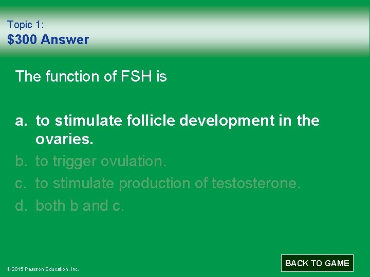 Topic 1: $300 Answer The function of FSH is a. to stimulate follicle development