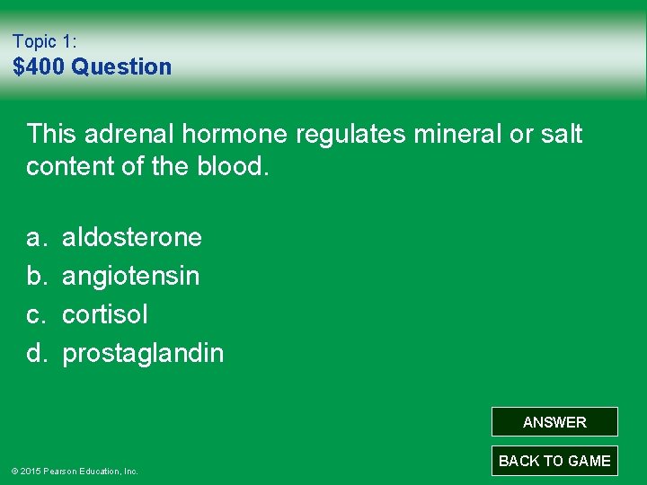Topic 1: $400 Question This adrenal hormone regulates mineral or salt content of the