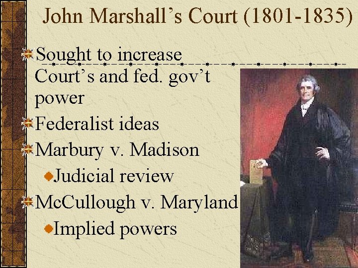 John Marshall’s Court (1801 -1835) Sought to increase Court’s and fed. gov’t power Federalist
