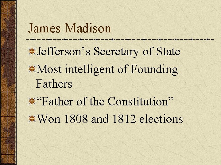 James Madison Jefferson’s Secretary of State Most intelligent of Founding Fathers “Father of the